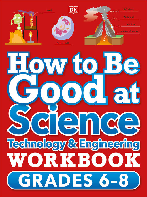 Title details for How to Be Good at Science, Technology and Engineering Grade 6-8 by DK - Available